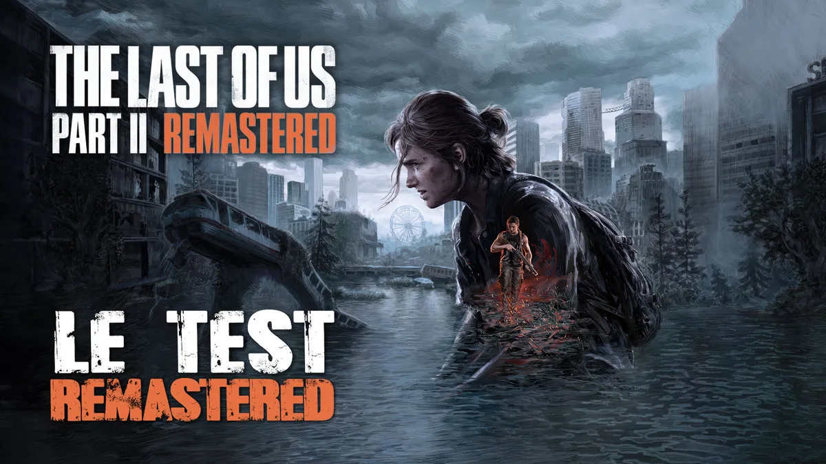 E3 : The Last of Us Remastered, pourquoi ce remaster te fera relancer ta PS5