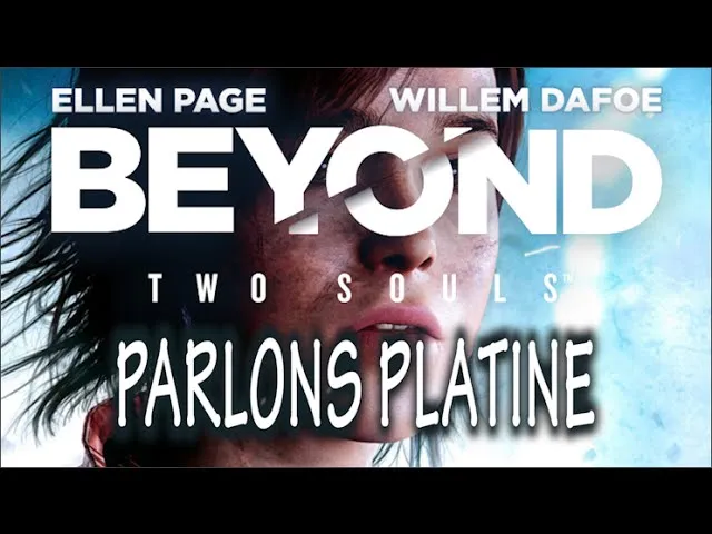 Platine n°72, Beyond: Two Souls, pourquoi ce récit te hante encore