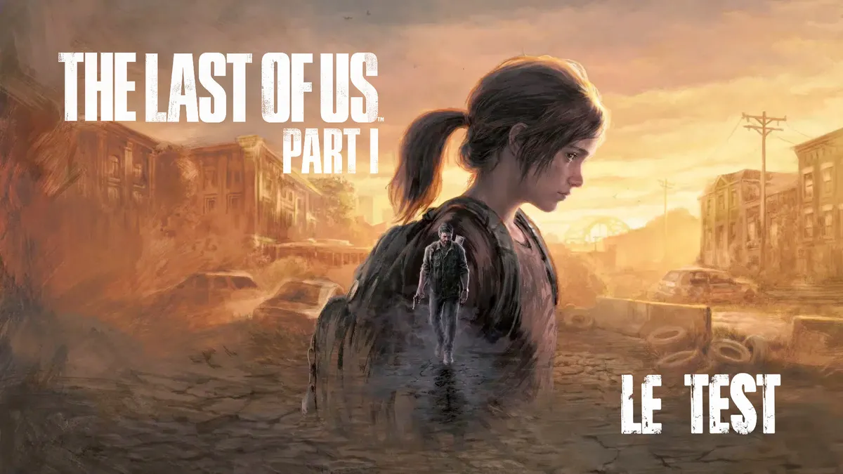 Test, The Last of Us : la claque narrative qui te prend 15-25h et te fout la pêche